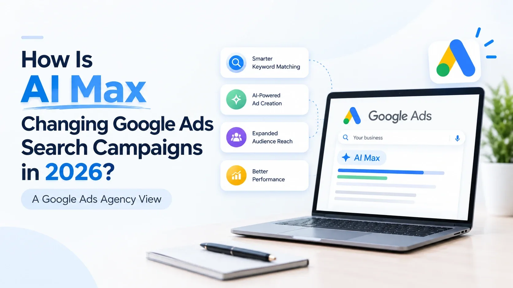 How Is AI Max Changing Google Ads Search Campaigns in 2026? A Google Ads Agency View